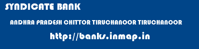 SYNDICATE BANK  ANDHRA PRADESH CHITTOR TIRUCHANOOR TIRUCHANOOR  banks information 